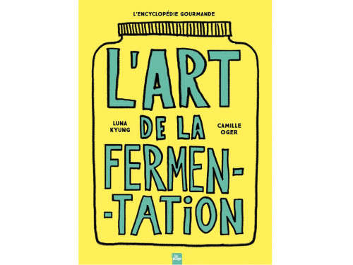 L'Art de la Fermentation - L'encyclopédie Gourmande